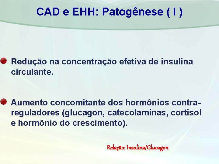CAD e EHH: Patogênese ( I ) Redução na concentração efetiva de insulina circulante.