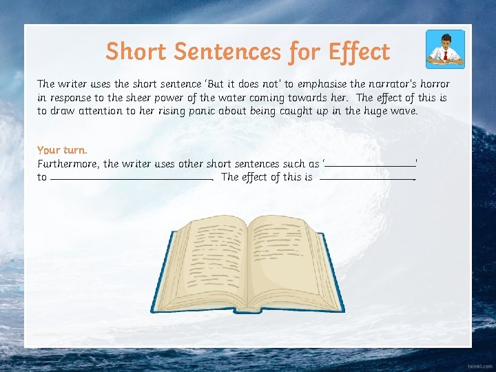Short Sentences for Effect The writer uses the short sentence ‘But it does not’