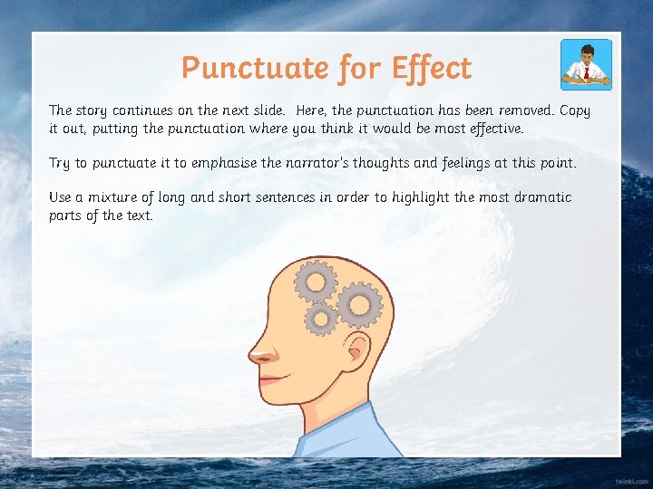 Punctuate for Effect The story continues on the next slide. Here, the punctuation has