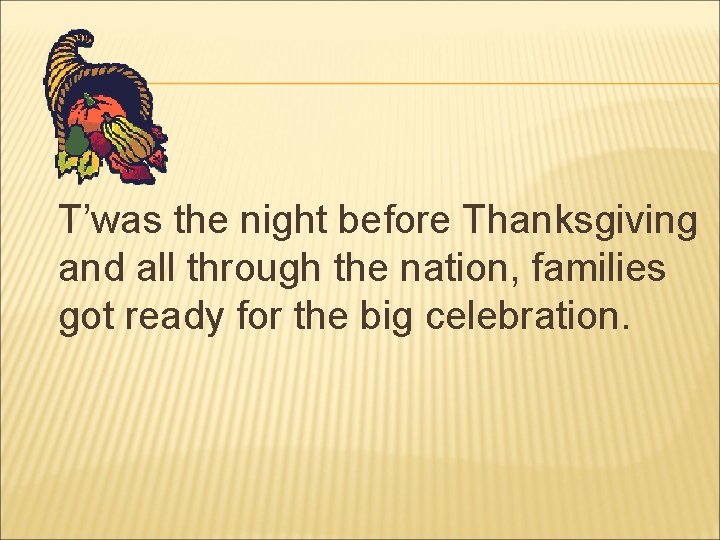 T’was the night before Thanksgiving and all through the nation, families got ready for