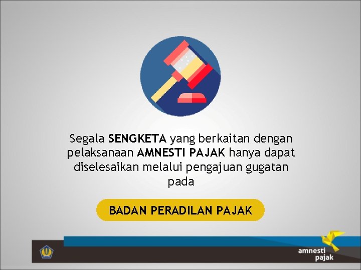 Segala SENGKETA yang berkaitan dengan pelaksanaan AMNESTI PAJAK hanya dapat diselesaikan melalui pengajuan gugatan