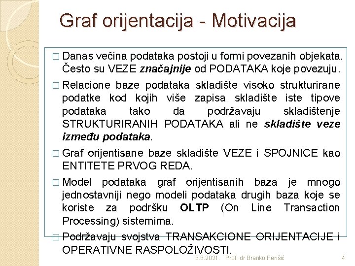 Graf orijentacija - Motivacija � Danas večina podataka postoji u formi povezanih objekata. Često