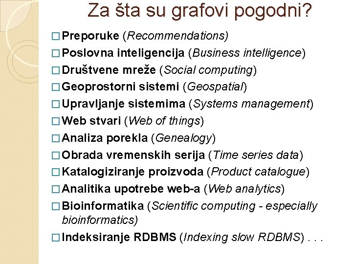 Za šta su grafovi pogodni? � Preporuke (Recommendations) � Poslovna inteligencija (Business intelligence) �