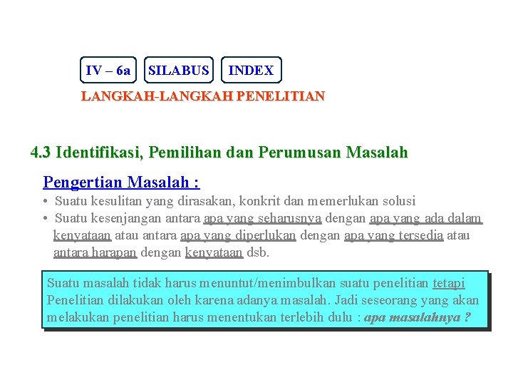 IV – 6 a SILABUS INDEX LANGKAH-LANGKAH PENELITIAN 4. 3 Identifikasi, Pemilihan dan Perumusan