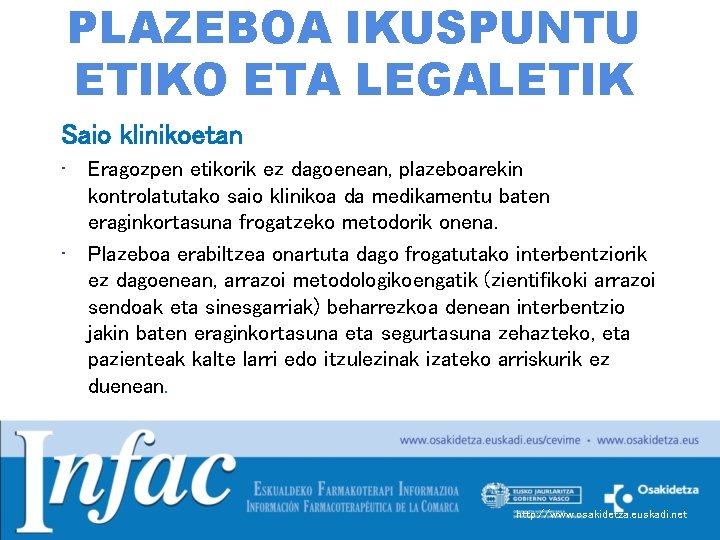 PLAZEBOA IKUSPUNTU ETIKO ETA LEGALETIK Saio klinikoetan • Eragozpen etikorik ez dagoenean, plazeboarekin kontrolatutako