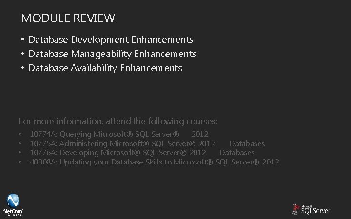 MODULE REVIEW • Database Development Enhancements • Database Manageability Enhancements • Database Availability Enhancements MODULE REVIEW • Database Development Enhancements • Database Manageability Enhancements • Database Availability Enhancements