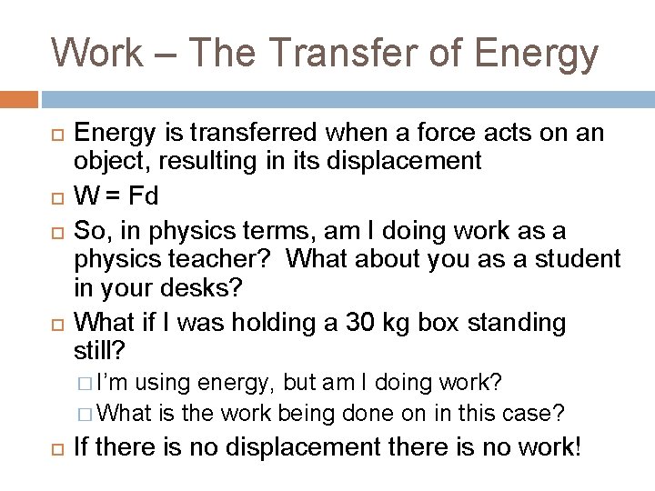 Work – The Transfer of Energy is transferred when a force acts on an