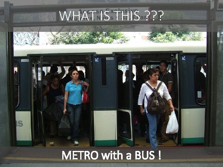 WHAT IS THIS ? ? ? METRO with a BUS ! 