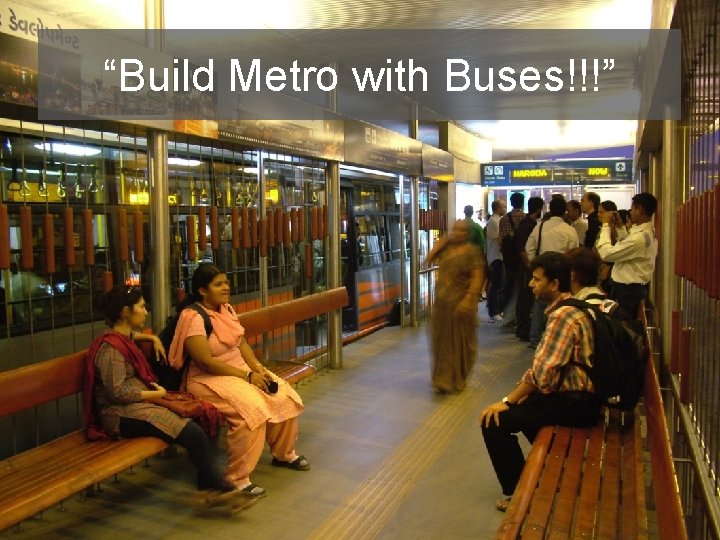 “Build Metro with Buses!!!” 