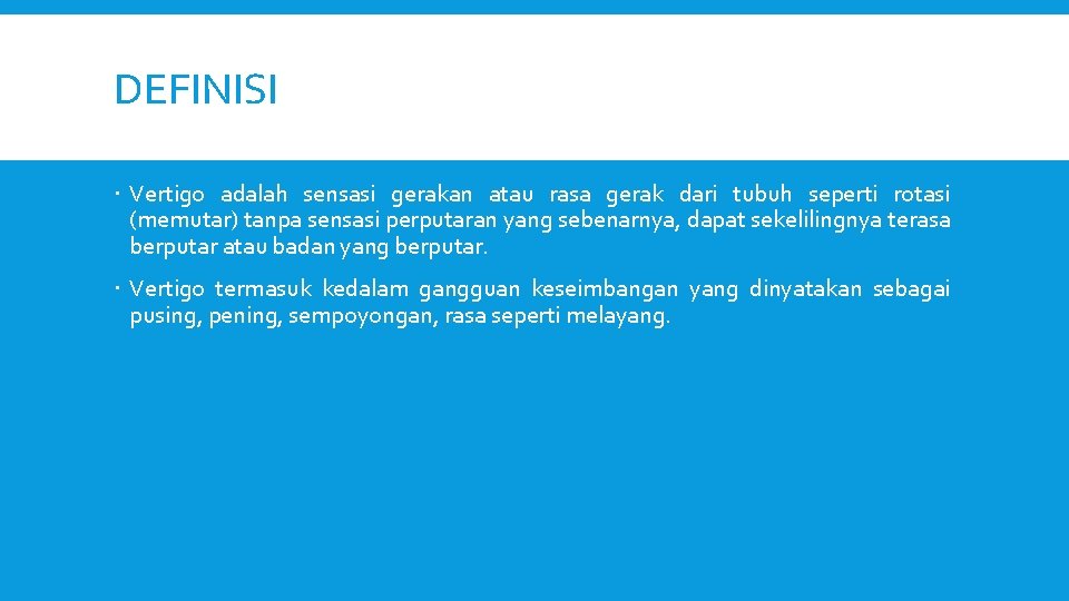 DEFINISI Vertigo adalah sensasi gerakan atau rasa gerak dari tubuh seperti rotasi (memutar) tanpa