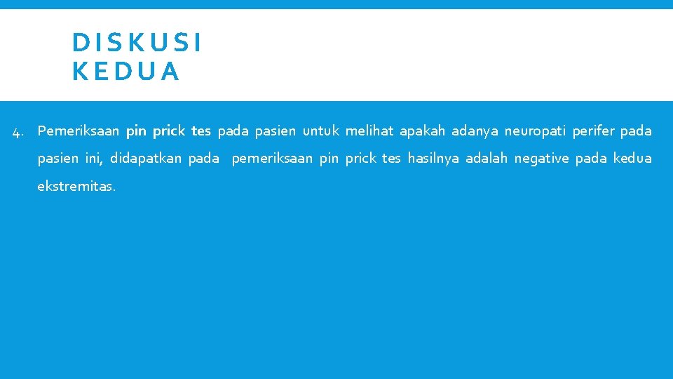 DISKUSI KEDUA 4. Pemeriksaan pin prick tes pada pasien untuk melihat apakah adanya neuropati