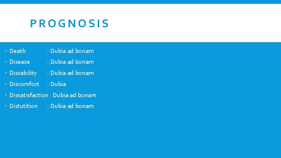 PROGNOSIS Death : Dubia ad bonam Disease : Dubia ad bonam Dissability : Dubia