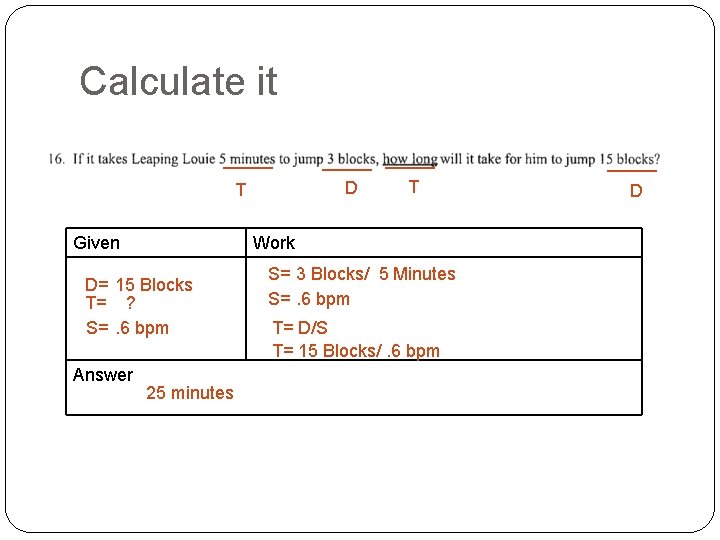 Calculate it _____ T Given Work D= 15 Blocks T= ? S=. 6 bpm