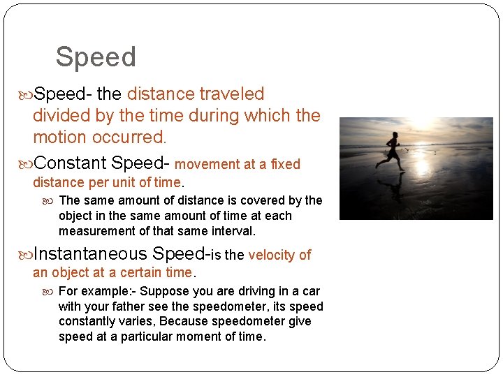 Speed- the distance traveled divided by the time during which the motion occurred. Constant