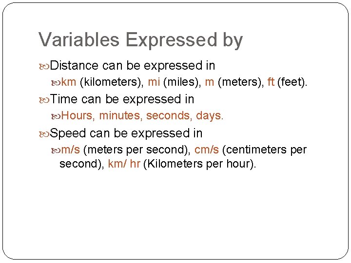 Variables Expressed by Distance can be expressed in km (kilometers), mi (miles), m (meters),