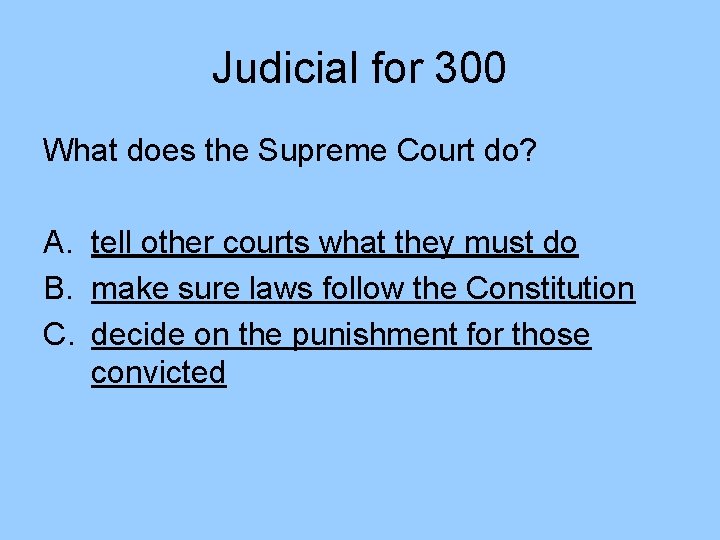 Judicial for 300 What does the Supreme Court do? A. tell other courts what
