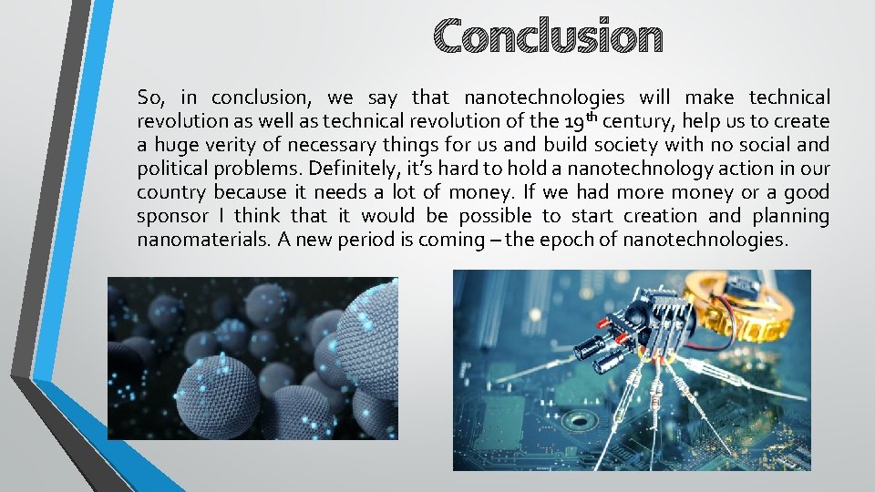 Conclusion So, in conclusion, we say that nanotechnologies will make technical revolution as well