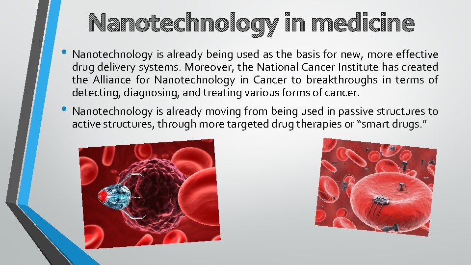 Nanotechnology in medicine • Nanotechnology is already being used as the basis for new,