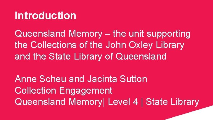 Introduction Queensland Memory – the unit supporting the Collections of the John Oxley Library