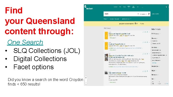 Find your Queensland content through: One Search • SLQ Collections (JOL) • Digital Collections