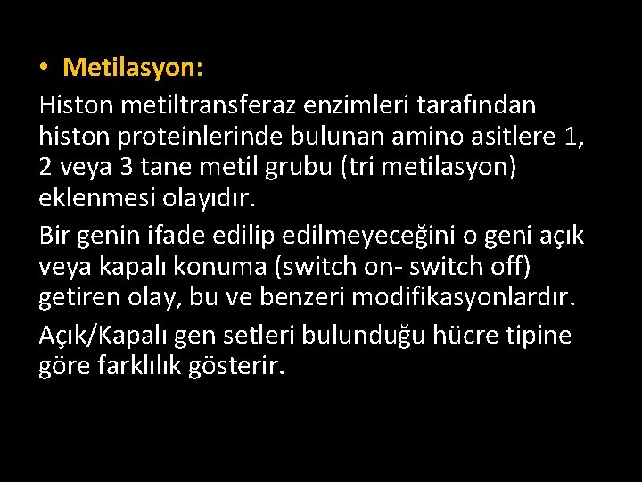  • Metilasyon: Histon metiltransferaz enzimleri tarafından histon proteinlerinde bulunan amino asitlere 1, 2