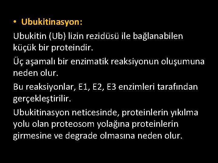  • Ubukitinasyon: Ubukitin (Ub) lizin rezidüsü ile bağlanabilen küçük bir proteindir. Üç aşamalı