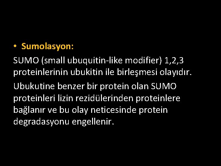  • Sumolasyon: SUMO (small ubuquitin-like modifier) 1, 2, 3 proteinlerinin ubukitin ile birleşmesi