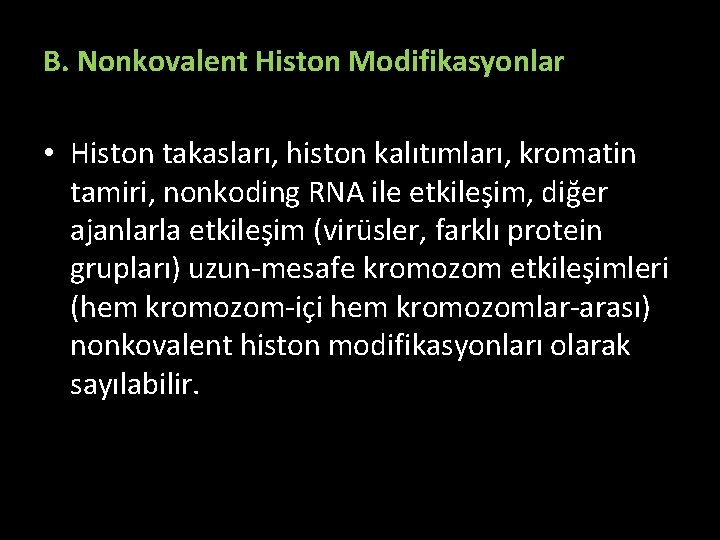 B. Nonkovalent Histon Modifikasyonlar • Histon takasları, histon kalıtımları, kromatin tamiri, nonkoding RNA ile