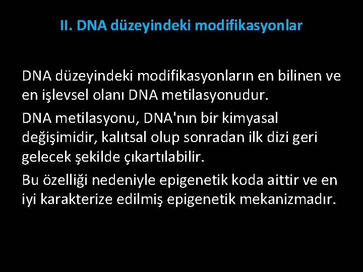 II. DNA düzeyindeki modifikasyonların en bilinen ve en işlevsel olanı DNA metilasyonudur. DNA metilasyonu,
