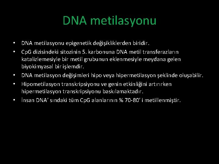 DNA metilasyonu • DNA metilasyonu epigenetik değişikliklerden biridir. • Cp. G dizisindeki sitozinin 5.