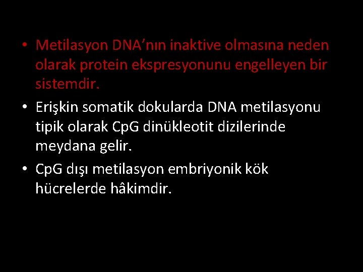  • Metilasyon DNA’nın inaktive olmasına neden olarak protein ekspresyonunu engelleyen bir sistemdir. •