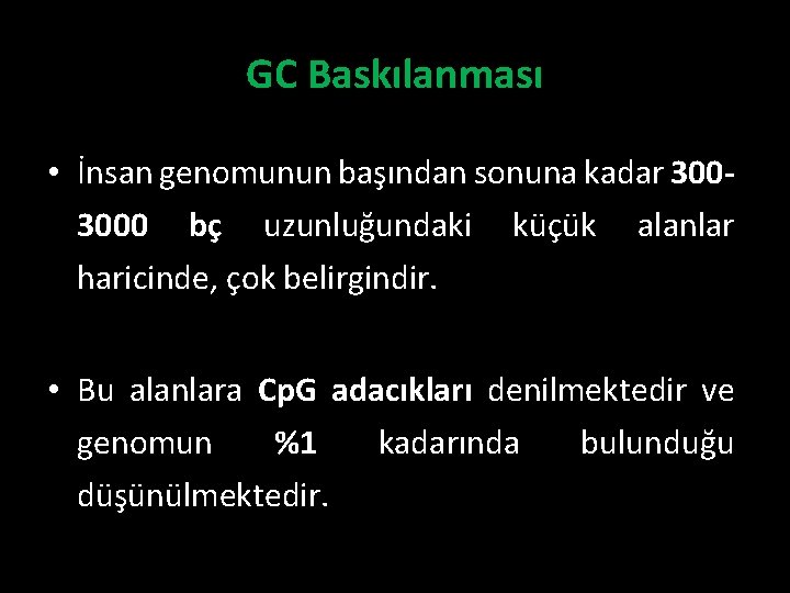 GC Baskılanması • İnsan genomunun başından sonuna kadar 3003000 bç uzunluğundaki küçük alanlar haricinde,