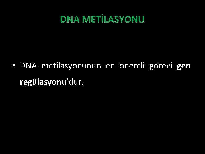 DNA METİLASYONU • DNA metilasyonunun en önemli görevi gen regülasyonu’dur. 