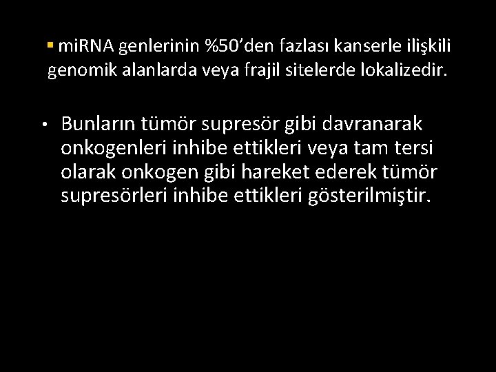 § mi. RNA genlerinin %50’den fazlası kanserle ilişkili genomik alanlarda veya frajil sitelerde lokalizedir.