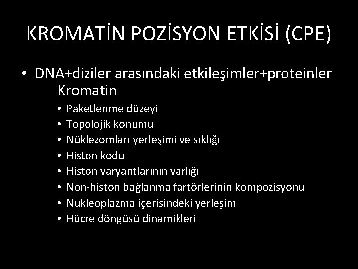 KROMATİN POZİSYON ETKİSİ (CPE) • DNA+diziler arasındaki etkileşimler+proteinler Kromatin • • Paketlenme düzeyi Topolojik
