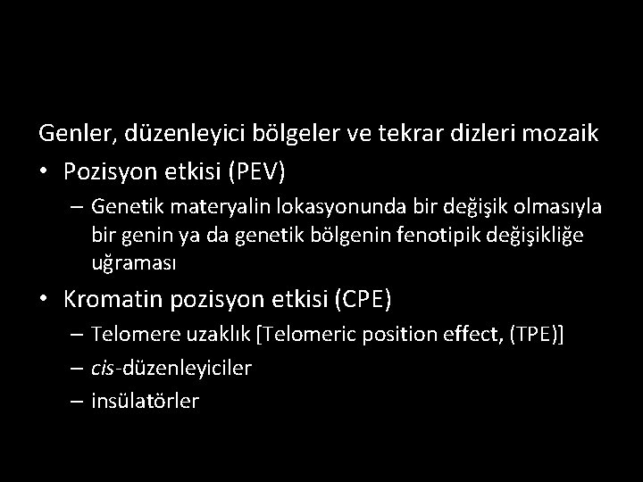 Genler, düzenleyici bölgeler ve tekrar dizleri mozaik • Pozisyon etkisi (PEV) – Genetik materyalin