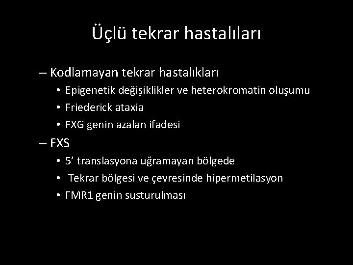 Üçlü tekrar hastalıları – Kodlamayan tekrar hastalıkları • Epigenetik değişiklikler ve heterokromatin oluşumu •