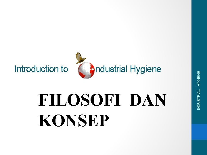 Industrial Hygiene FILOSOFI DAN KONSEP INDUSTRIAL HYGIENE Introduction to 