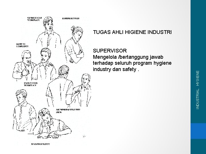 SUPERVISOR Mengelola /bertanggung jawab terhadap seluruh program hygiene industry dan safety. INDUSTRIAL HYGIENE TUGAS
