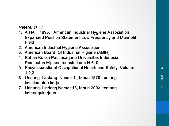 INDUSTRIAL HYGIENE Referensi : 1. AIHA 1993, American Industrial Hygiene Association Expanaed Position Statement