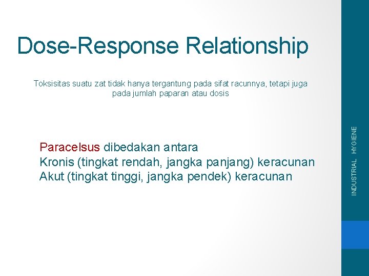 Dose-Response Relationship Paracelsus dibedakan antara Kronis (tingkat rendah, jangka panjang) keracunan Akut (tingkat tinggi,