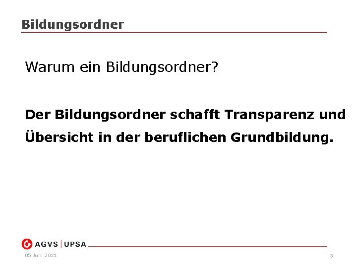 Bildungsordner Warum ein Bildungsordner? Der Bildungsordner schafft Transparenz und Übersicht in der beruflichen Grundbildung.