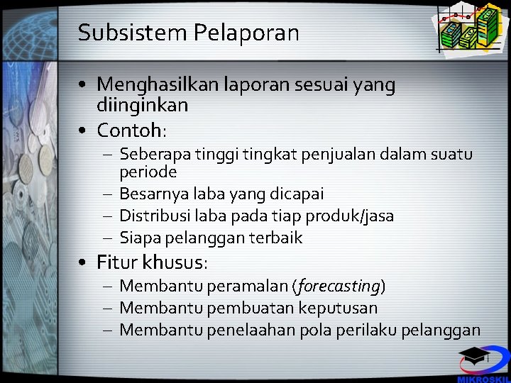 Subsistem Pelaporan • Menghasilkan laporan sesuai yang diinginkan • Contoh: – Seberapa tinggi tingkat