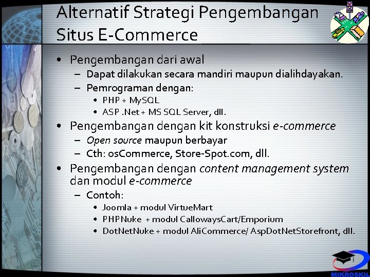 Alternatif Strategi Pengembangan Situs E-Commerce • Pengembangan dari awal – Dapat dilakukan secara mandiri