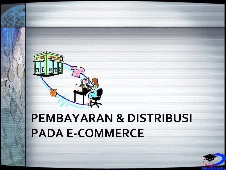 PEMBAYARAN & DISTRIBUSI PADA E-COMMERCE 