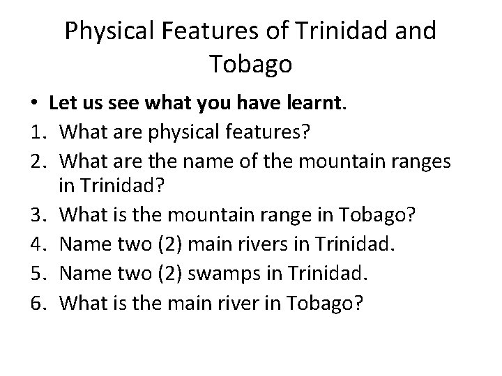 Physical Features of Trinidad and Tobago • Let us see what you have learnt.
