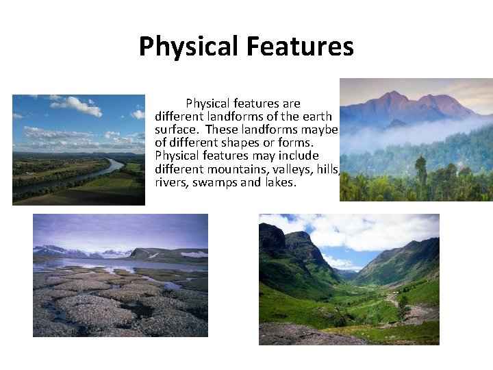 Physical Features Physical features are different landforms of the earth surface. These landforms maybe