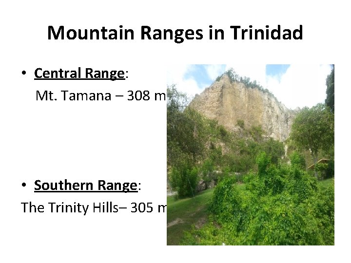 Mountain Ranges in Trinidad • Central Range: Mt. Tamana – 308 m • Southern