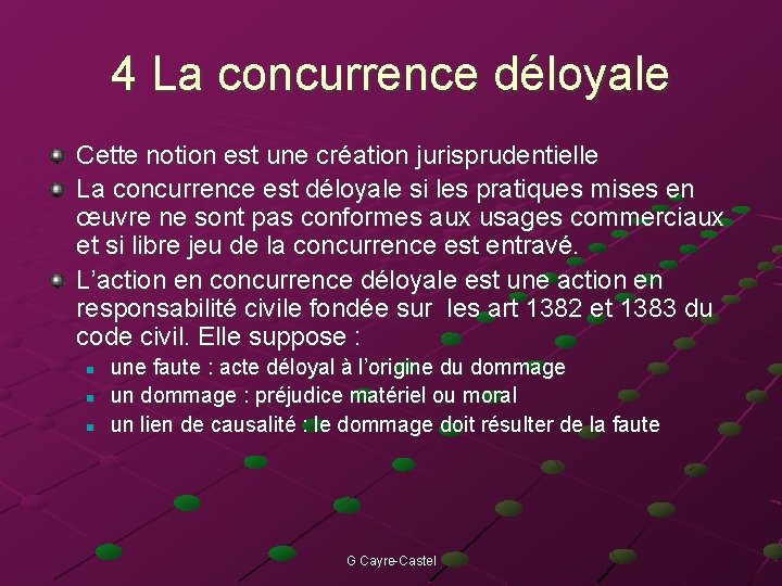 4 La concurrence déloyale Cette notion est une création jurisprudentielle La concurrence est déloyale