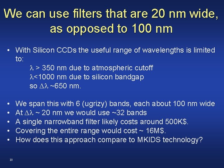 We can use filters that are 20 nm wide, as opposed to 100 nm